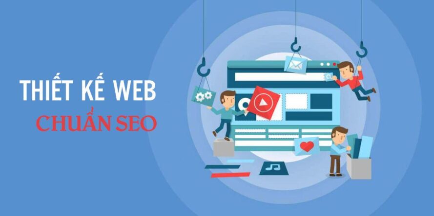 Cách thiết kế website chuẩn Seo hiệu quả, bạn nên biết? 