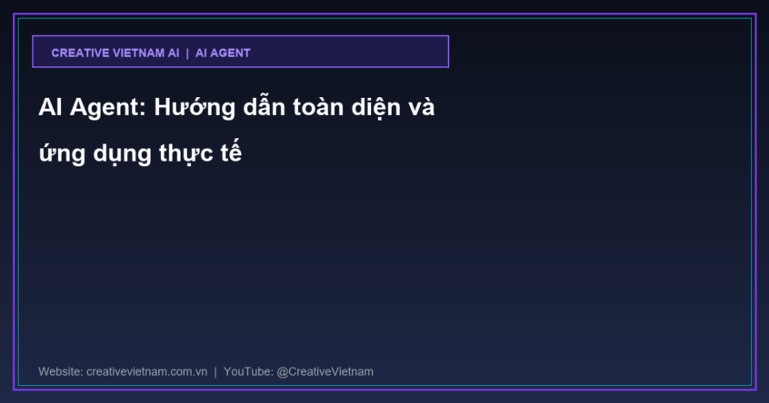 AI Agent: Hướng dẫn toàn diện và ứng dụng thực tế