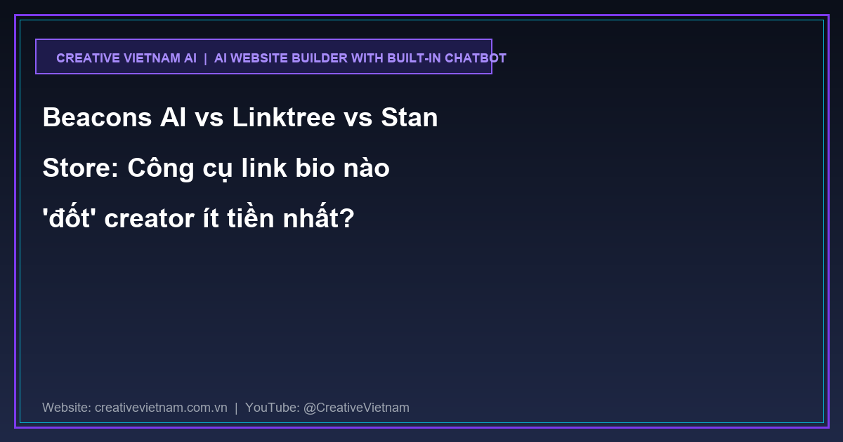 Beacons AI vs Linktree vs Stan Store: Công cụ link bio nào 'đốt' creator ít tiền nhất?