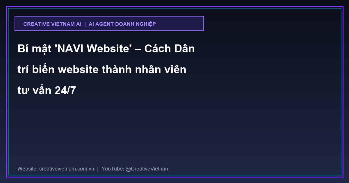 Bí mật 'NAVI Website' – Cách Dân trí biến website thành nhân viên tư vấn 24/7