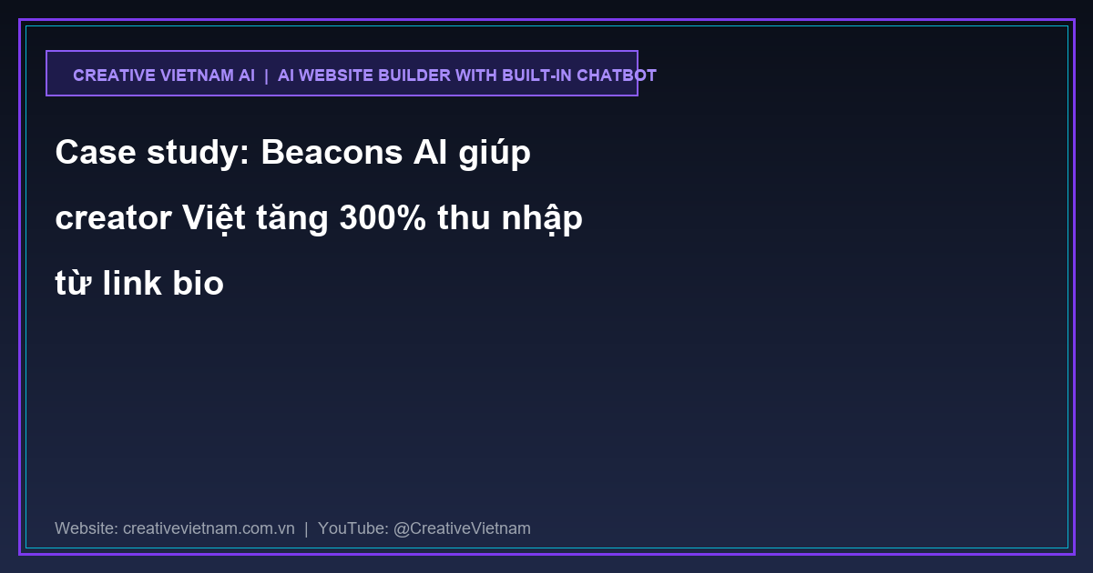 Case study: Beacons AI giúp creator Việt tăng 300% thu nhập từ link bio