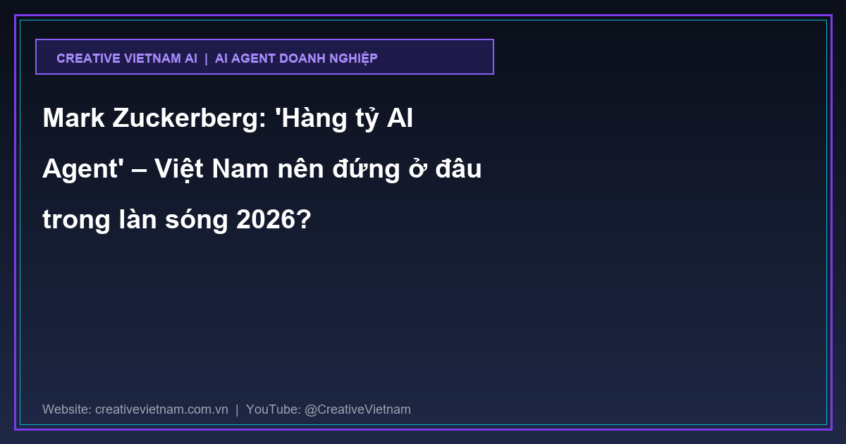 Mark Zuckerberg: ‘Hàng tỷ AI Agent’ – Việt Nam nên đứng ở đâu trong làn sóng 2026?