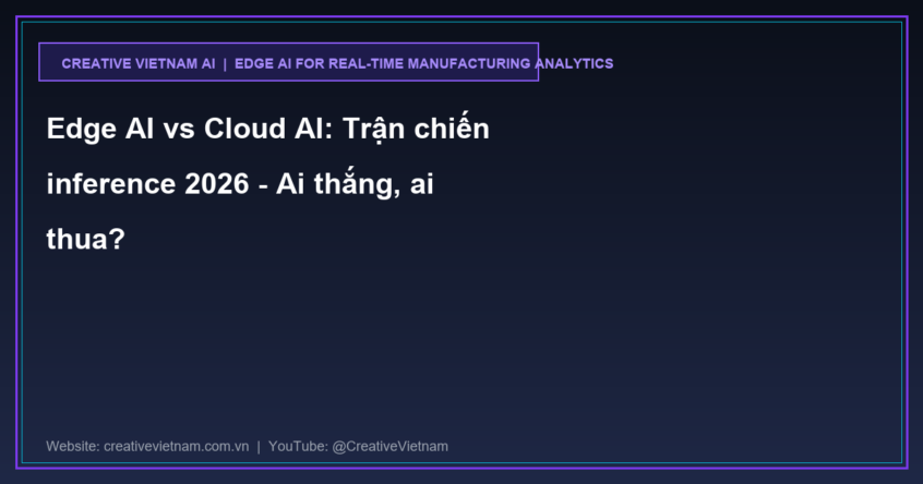 Edge AI vs Cloud AI: Trận chiến inference 2026 – Ai thắng, ai thua?