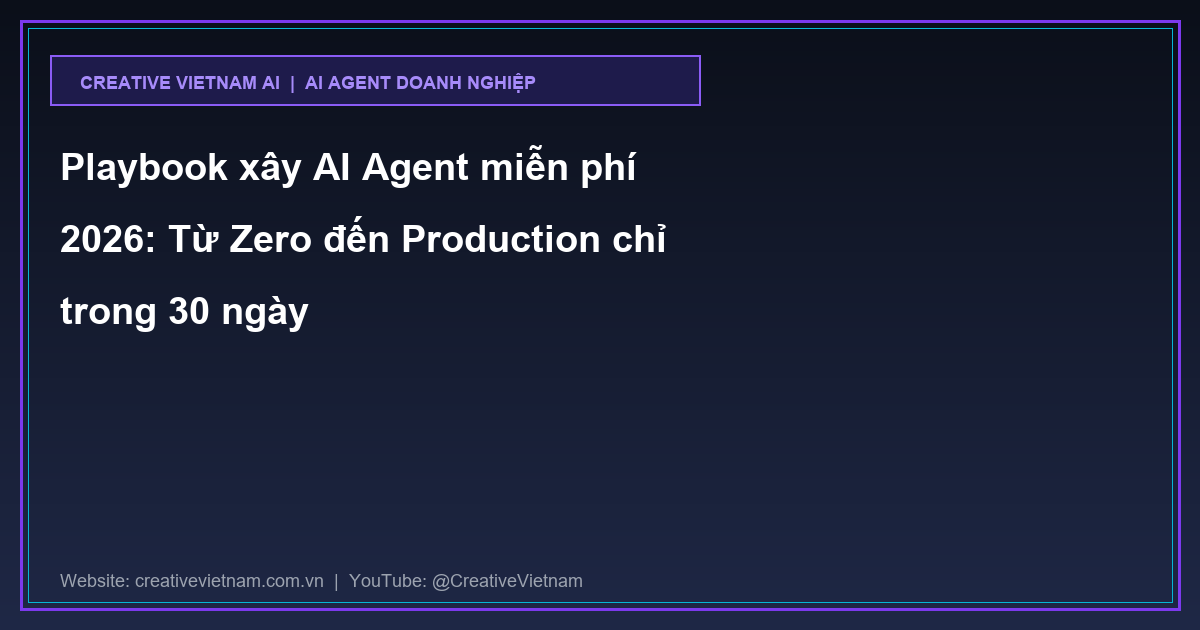 Playbook xây AI Agent miễn phí 2026: Từ Zero đến Production chỉ trong 30 ngày