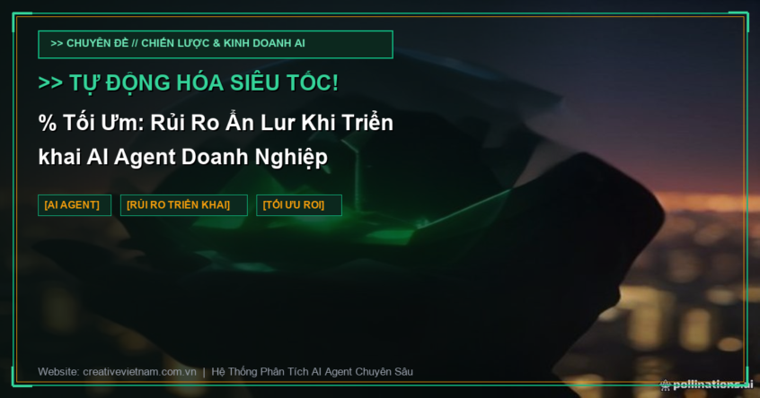 90% Tối Ưm: Rủi Ro Ẩn Lur Khi Triển khai AI Agent Doanh Nghiệp