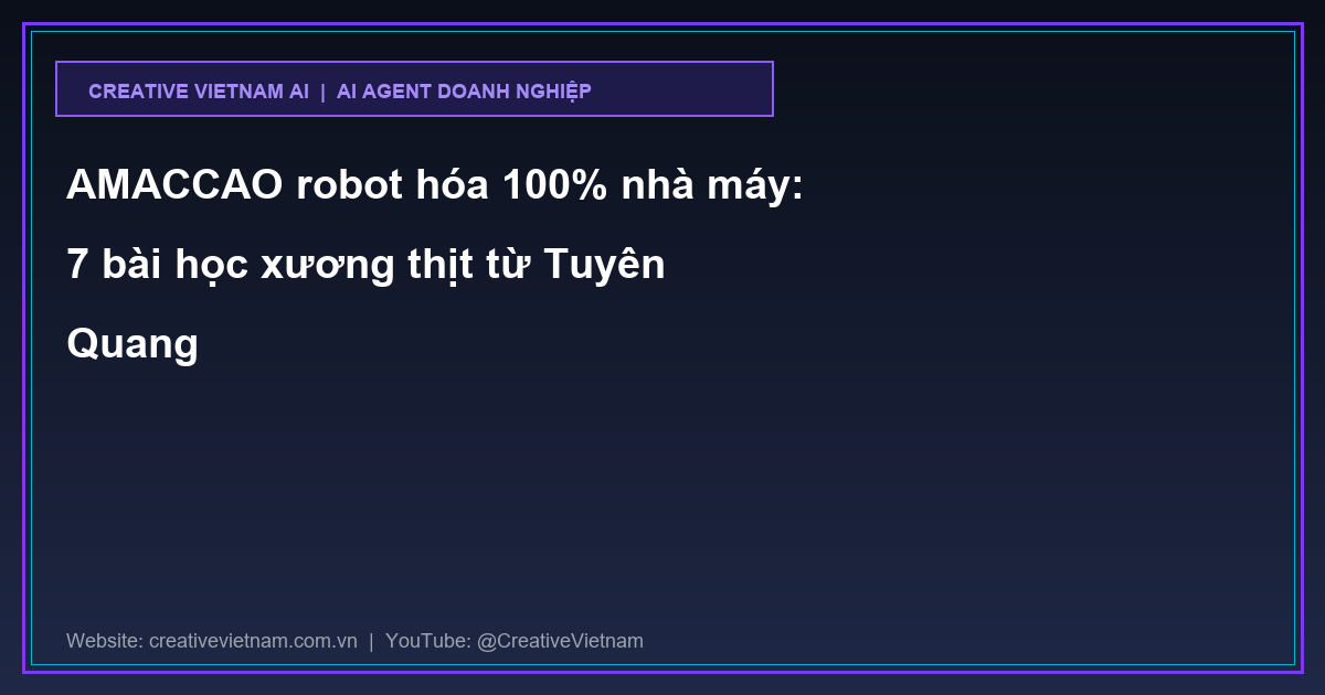 AMACCAO robot hóa 100% nhà máy: 7 bài học xương thịt từ Tuyên Quang