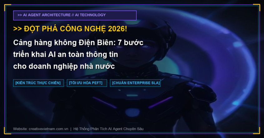 Cảng hàng không Điện Biên: 7 bước triển khai AI an toàn thông tin cho doanh nghiệp nhà nước