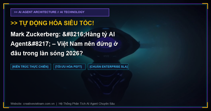 Mark Zuckerberg: ‘Hàng tỷ AI Agent’ – Việt Nam nên đứng ở đâu trong làn sóng 2026?
