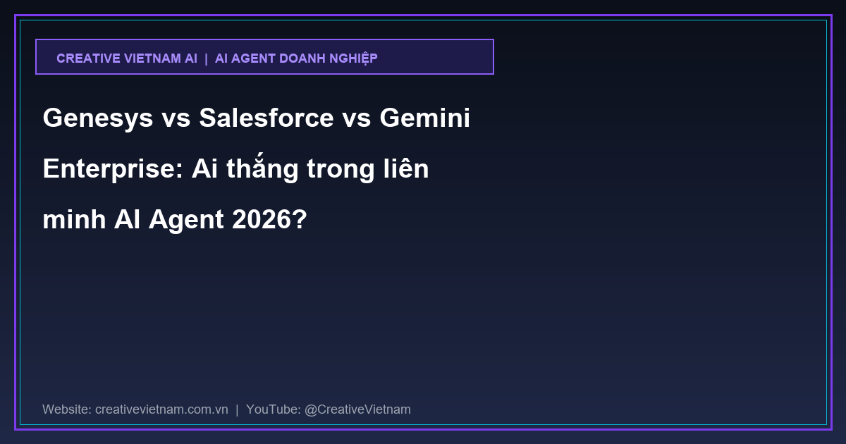 Genesys vs Salesforce vs Gemini Enterprise: Ai thắng trong liên minh AI Agent 2026? Genesys vs Salesforce vs Gemini Enterprise: Ai thắng trong liên minh AI Agent 2026?