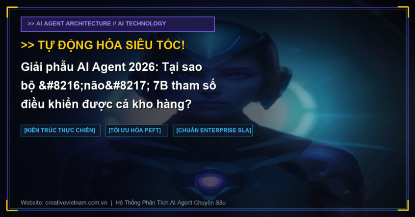 Giải phẫu AI Agent 2026: Tại sao bộ ‘não’ 7B tham số điều khiển được cả kho hàng?