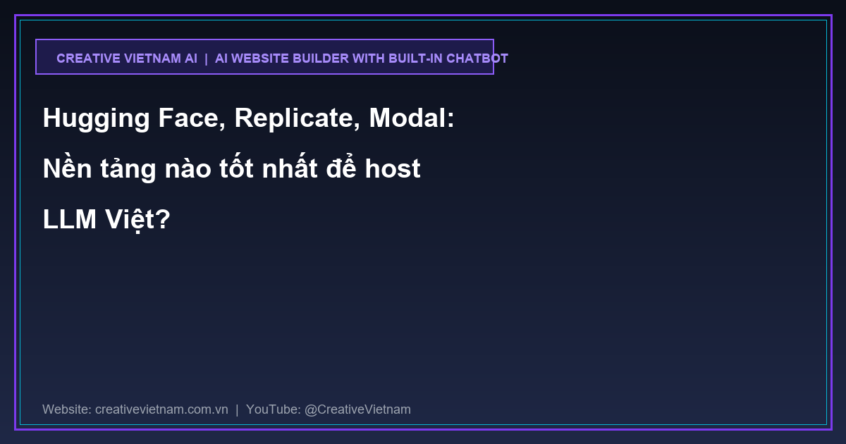 Hugging Face, Replicate, Modal: Nền tảng nào tốt nhất để host LLM Việt?