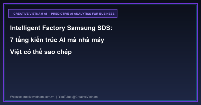 Intelligent Factory Samsung SDS: 7 tầng kiến trúc AI mà nhà máy Việt có thể sao chép