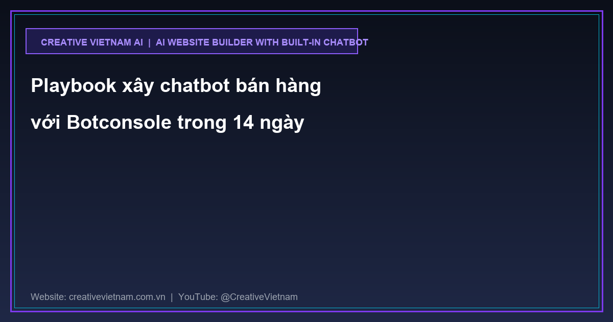 Playbook xây chatbot bán hàng với Botconsole trong 14 ngày