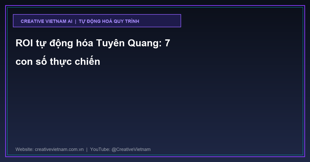 ROI tự động hóa Tuyên Quang: 7 con số thực chiến