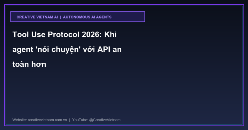 Tool Use Protocol 2026: Khi agent ‘nói chuyện’ với API an toàn hơn