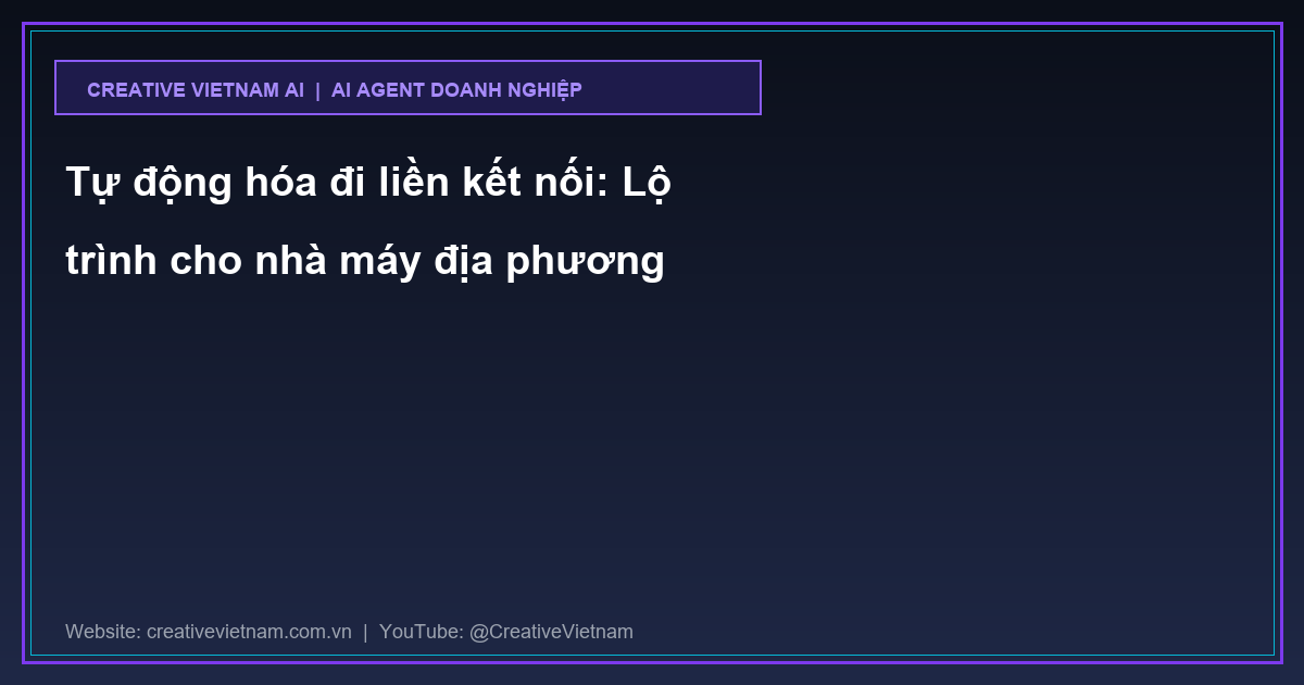 Tự động hóa đi liền kết nối: Lộ trình cho nhà máy địa phương