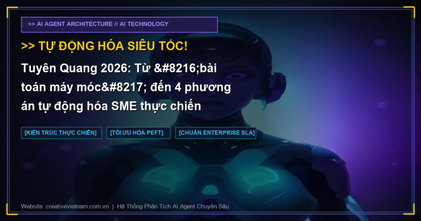 Tuyên Quang 2026: Từ ‘bài toán máy móc’ đến 4 phương án tự động hóa SME thực chiến