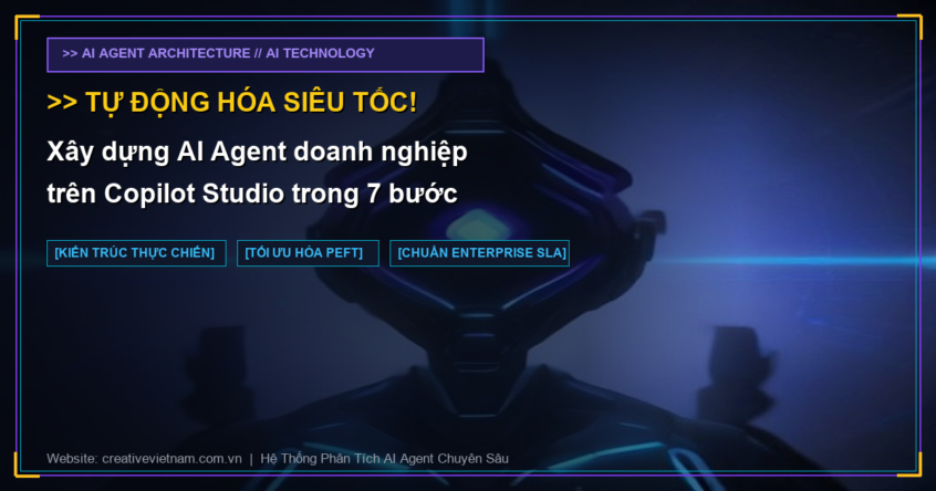 Xây dựng AI Agent doanh nghiệp trên Copilot Studio trong 7 bước